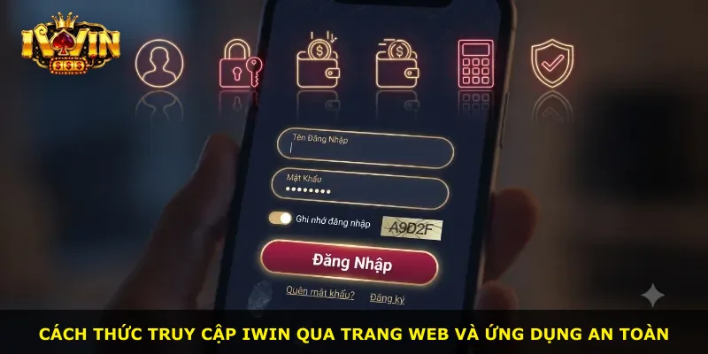 Cách thức truy cập iWin qua trang web và ứng dụng an toàn