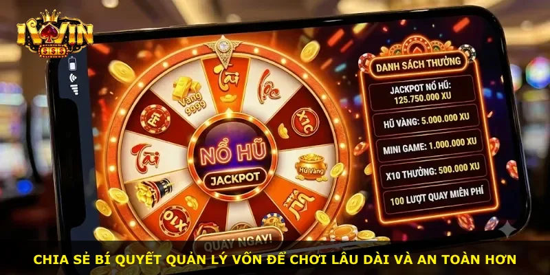 Chia sẻ bí quyết quản lý vốn để chơi lâu dài và an toàn hơn