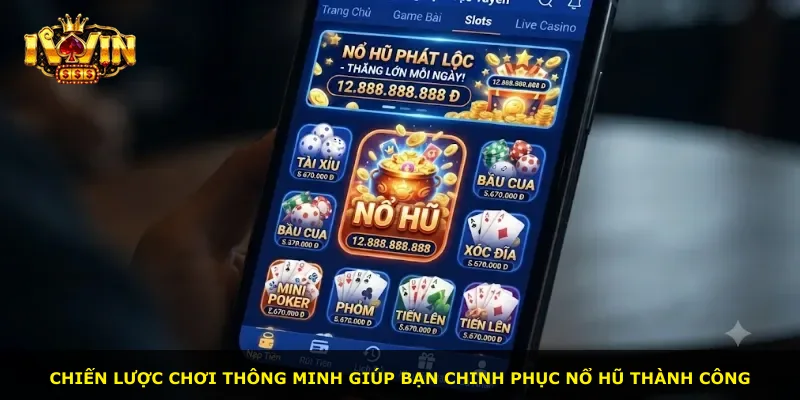 Chiến lược chơi thông minh giúp bạn chinh phục nổ hũ thành công