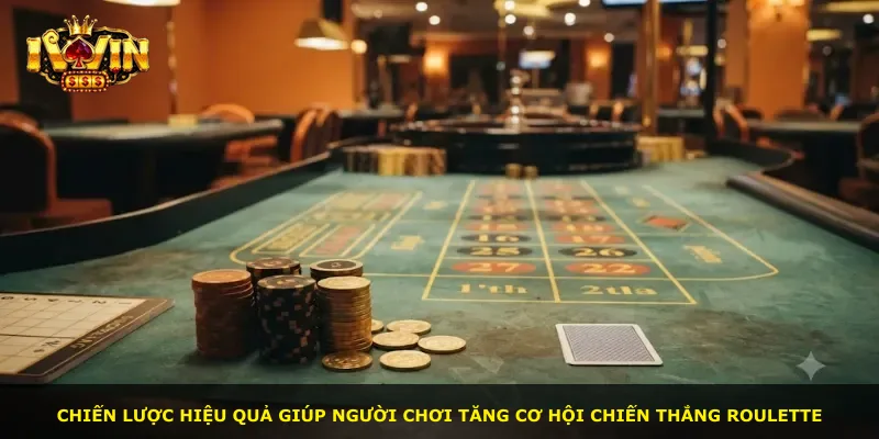 Chiến lược hiệu quả giúp người chơi tăng cơ hội chiến thắng Roulette