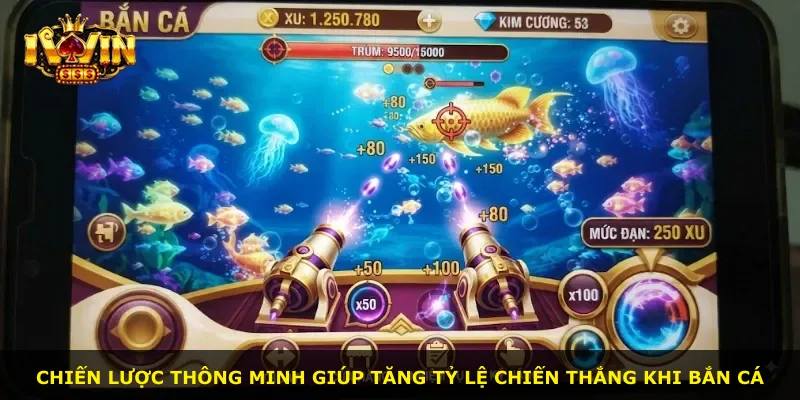 Chiến lược thông minh giúp tăng tỷ lệ chiến thắng khi bắn cá
