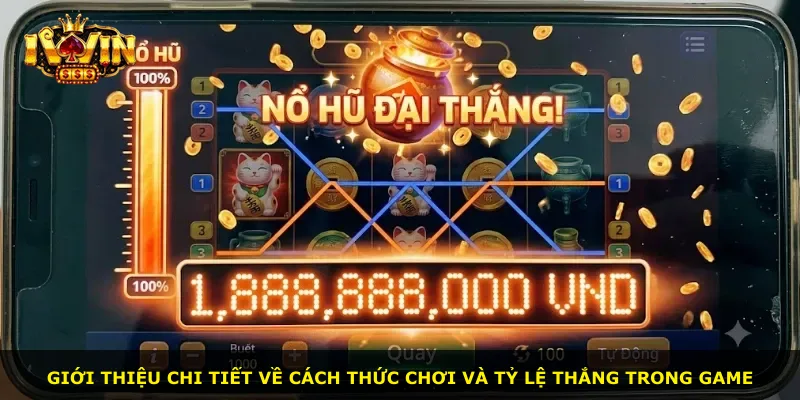 Giới thiệu chi tiết về cách thức chơi và tỷ lệ thắng trong game