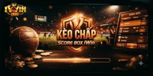 Kèo Chấp Score Box IWin Là Gì Và Cách Đọc Kèo Chuẩn Cho Người Mới