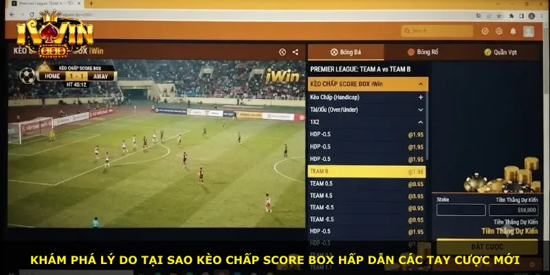 Khám phá lý do tại sao kèo chấp Score Box hấp dẫn các tay cược mới