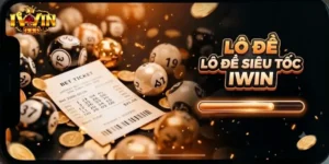 Lô Đề Siêu Tốc IWin Dễ Chơi, Ăn Thưởng Nhanh Mỗi Ngày