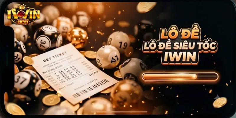 Lô Đề Siêu Tốc IWin Dễ Chơi, Ăn Thưởng Nhanh Mỗi Ngày