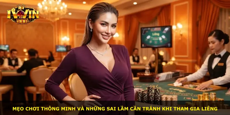 Mẹo chơi thông minh và những sai lầm cần tránh khi tham gia Liêng