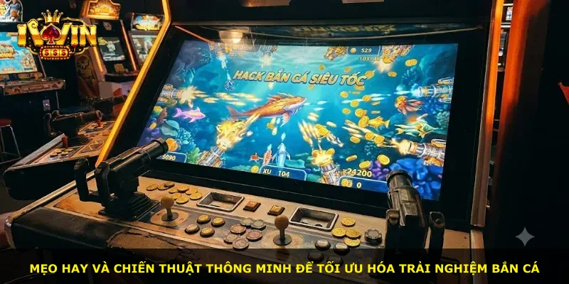 Mẹo hay và chiến thuật thông minh để tối ưu hóa trải nghiệm bắn cá