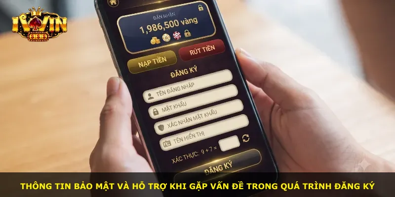 Thông tin bảo mật và hỗ trợ khi gặp vấn đề trong quá trình đăng ký