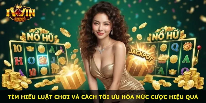 Tìm hiểu luật chơi và cách tối ưu hóa mức cược hiệu quả