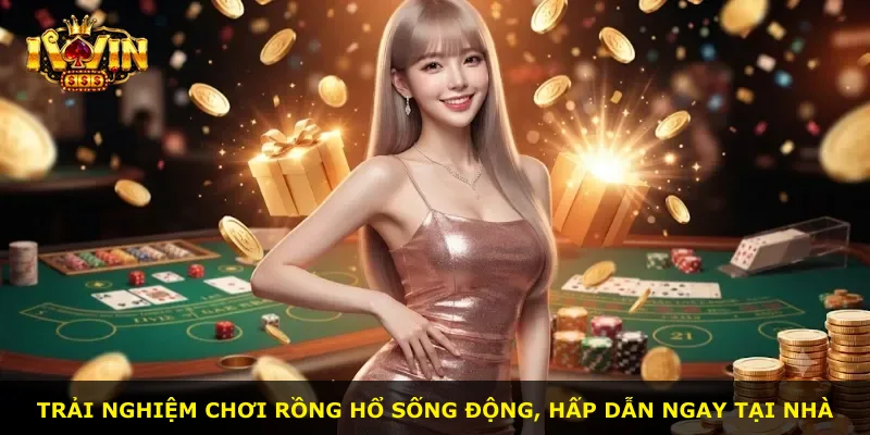 Trải nghiệm chơi Rồng Hổ sống động, hấp dẫn ngay tại nhà